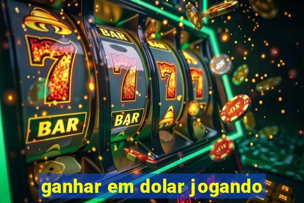 ganhar em dolar jogando